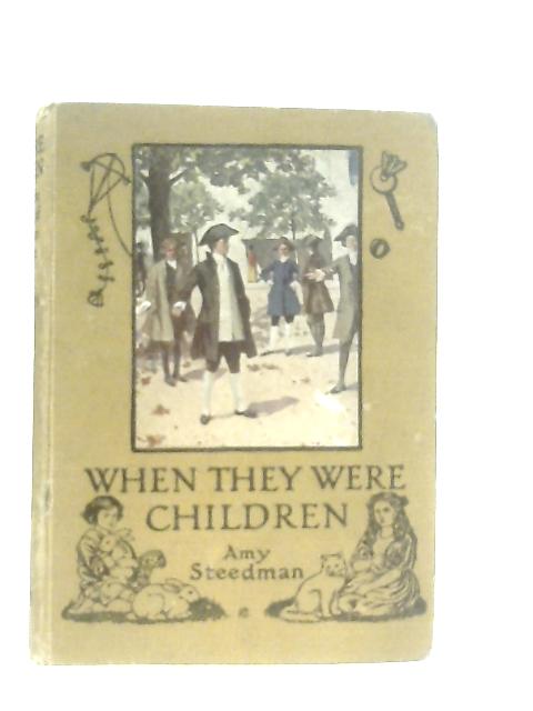 When They Were Children: Stories of the childhood of famous men and women By Amy Steedman