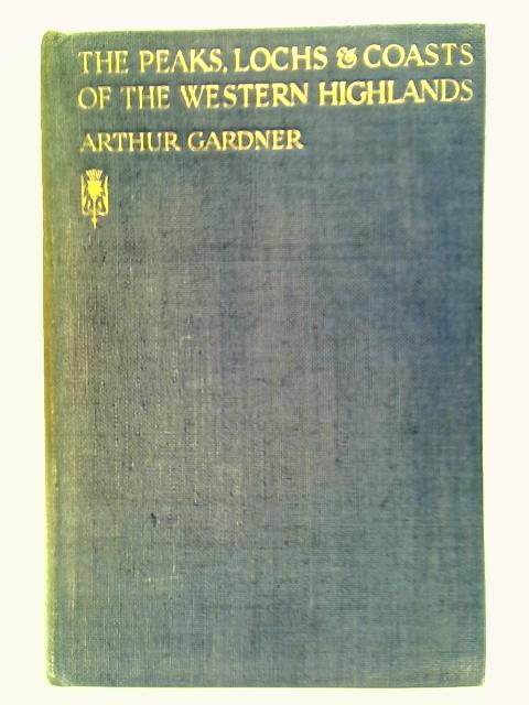 The Peaks, Lochs & Coasts of the Western Highlands By Arthur Gardner