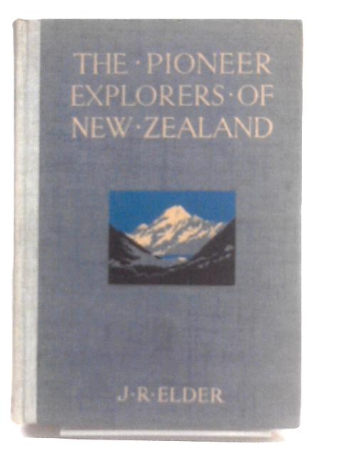 The Pioneer Explorers Of New Zealand By John Rawson Elder