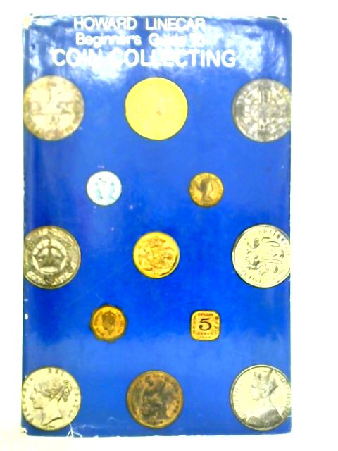 Beginner's Guide to Coin Collecting By Howard Linecar