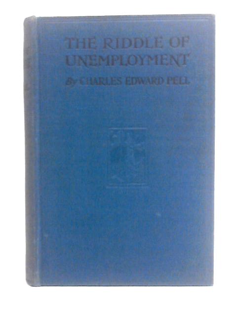 The Riddle of Unemployment and its Solution von Charles Edward Pell