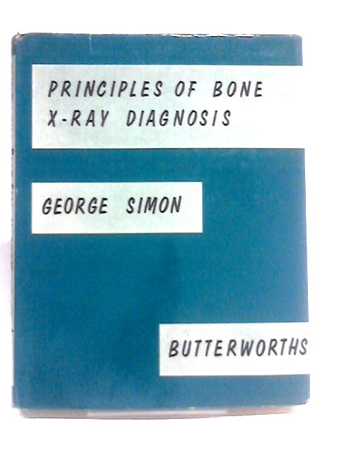 Principles Of Bone X-Ray Diagnosis von George Simon