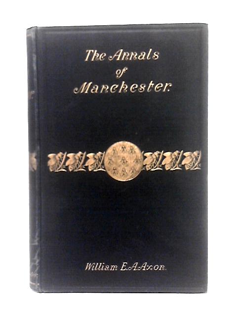 The Annals of Manchester von William E. A. Axon