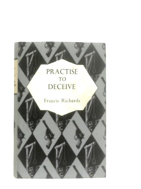 Practise to Deceive par Francis Richards