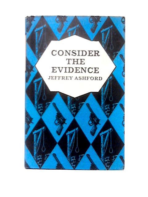 Consider the Evidence By Jeffrey Ashford