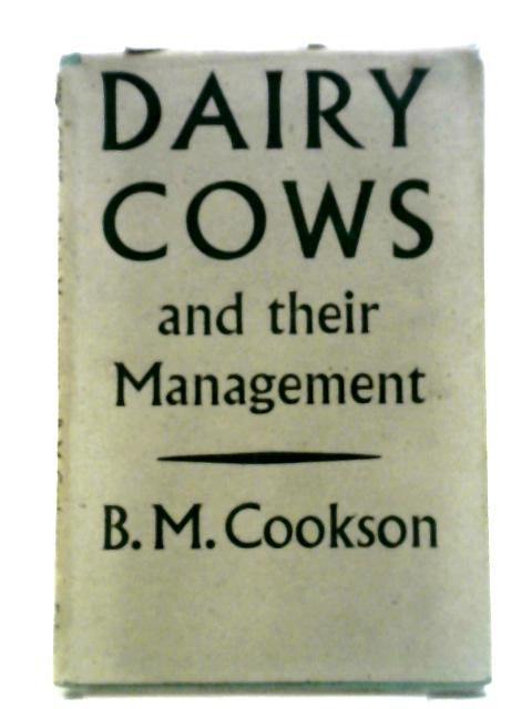 Dairy Cows And Their Management von B. M Cookson