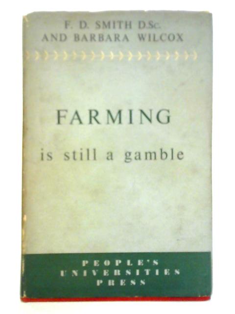 Farming Is Still A Gamble By F. D. Smith and Barbara Wilcox