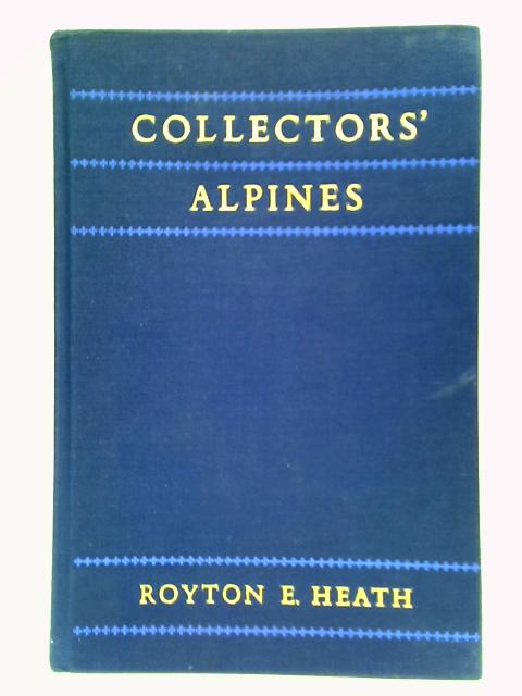 Collectors' Alpines By Royton E. Heath