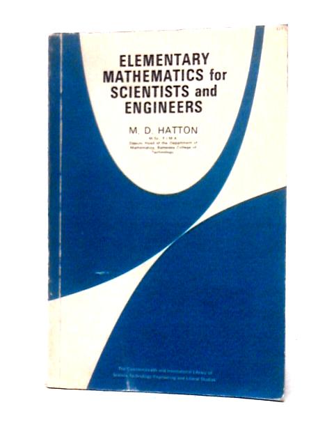 Elementary Mathematics for Scientists and Engineers By M. D. Hatton