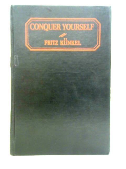 Conquer Yourself: The Way to Self Confidence By Fritz Kunkel