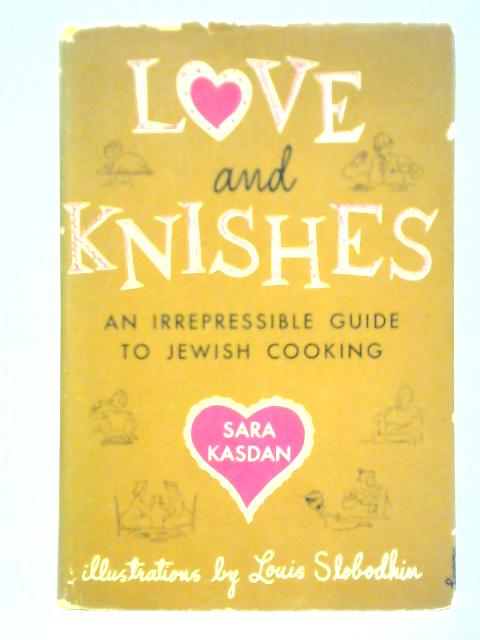 Love and Knishes: An Irrepressible Guide to Jewish Cooking By Sara Kasdan