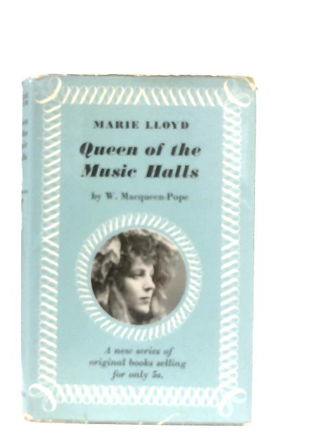 Marie Lloyd - Queen of the Music Halls par W. Macqueen-Pope