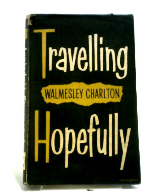 Travelling Hopefully By Walmesley Charlton