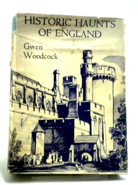 Historic Haunts of England von Gwen Woodcock