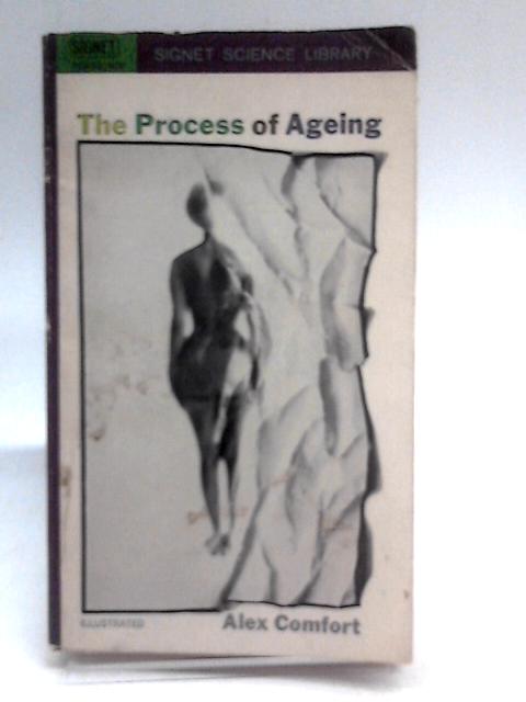 The Process Of Ageing, (Signet Science Library) By Alex Comfort