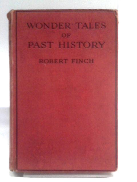 Wonder Tales of Past History By Robert Finch