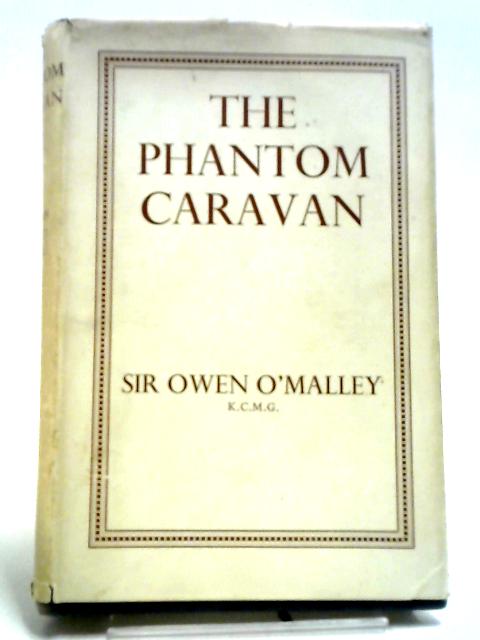 The Phantom Caravan By Sir Owen O'Malley.