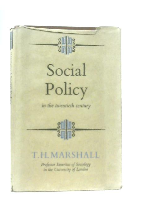 Social Policy In The Twentieth Century By T. H. Marshall