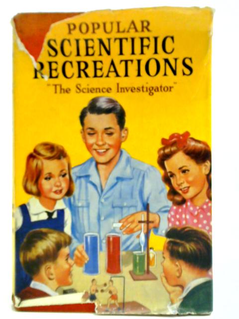 Popular Scientific Recreations By 'The Science Investigator'