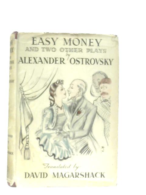 Easy Money and Two Other Plays: Even a Wise Man Stumbles & Wolves and Sheep By Alexander Ostrovsky