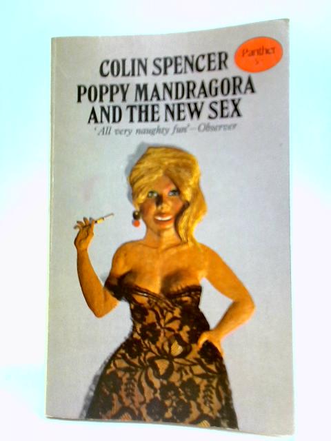 Poppy, Mandragora and the New Sex By Colin Spencer