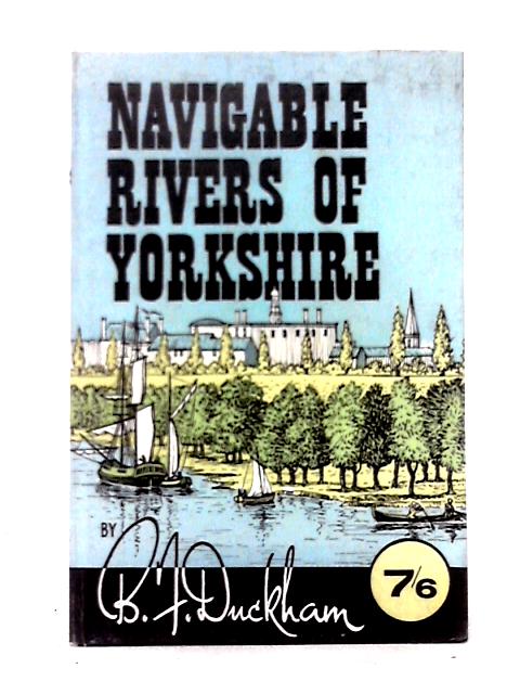 Navigable Rivers of Yorkshire By Baron Frederick Duckham