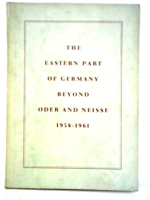 The Eastern Part of Germany, Beyond Oder and Neisse in The Polish Press 1958 - 1961 By Goettingen Research Committee (Ed.)