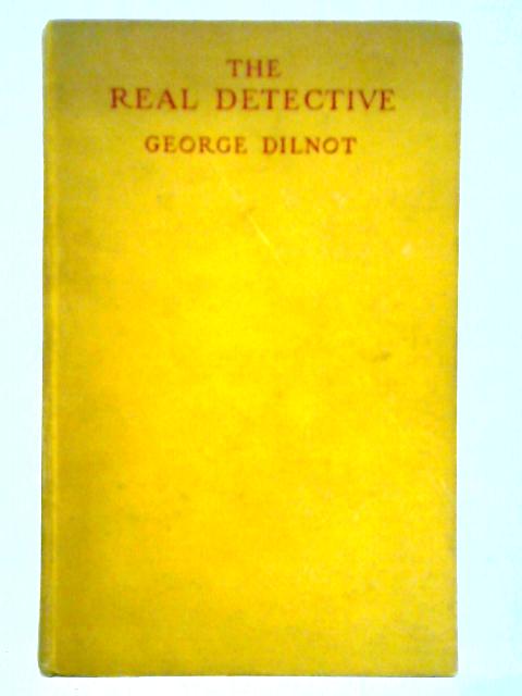 The Real Detective By George Dilnot