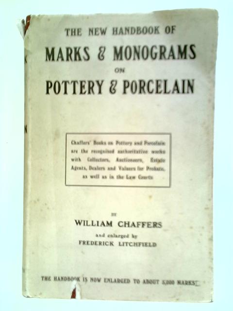 The New Collector's Hand-Book of Marks and Monograms on Pottery & Porcelain of the Renaissance and Modern Periods By William Chaffers