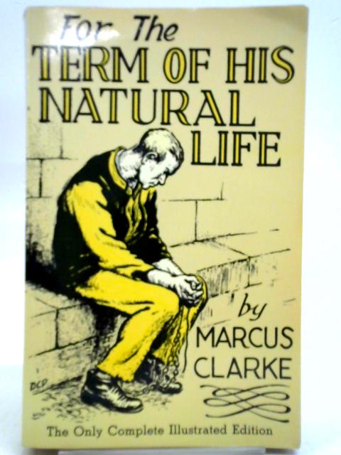 For the Term of his Natural Life By Marcus Clarke