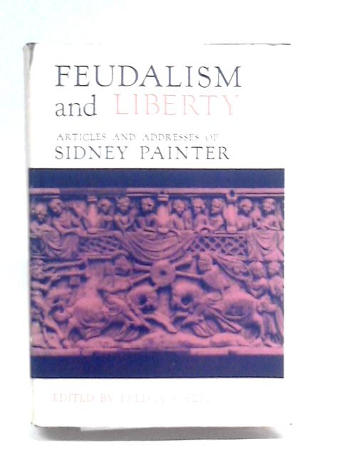 Feudalism And Liberty: Articles And Addresses Of Sidney Painter. By Fred A. Cazel Jr. (Ed.)