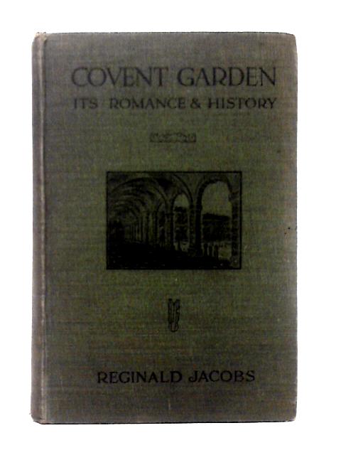 Covent Garden: Its Romance And History. By Reginald Jacobs