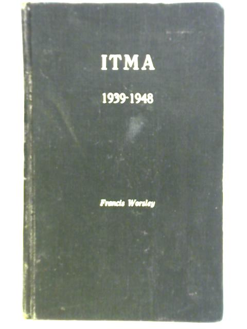 I.T.M.A 1939-1948 von Francis Worsley