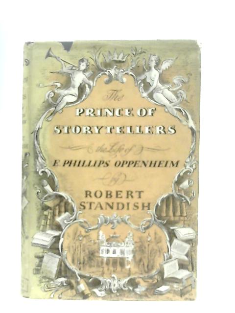 The Prince of Storytellers. The Life of E. Phillips Oppenheim von Robert Standish