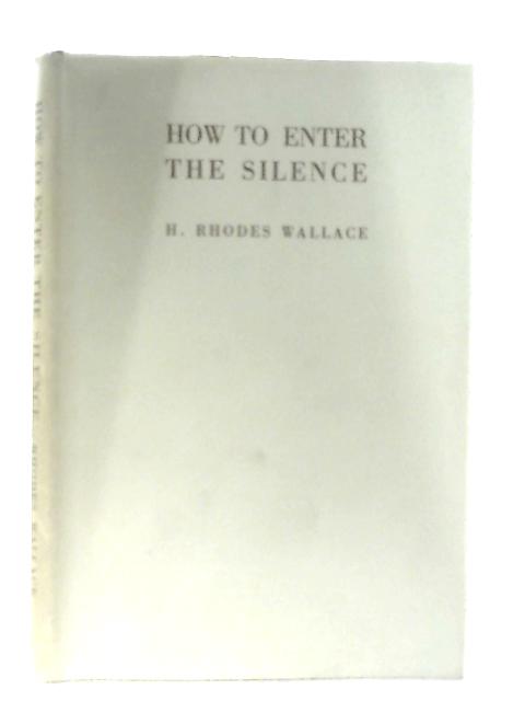 How to Enter The Silence By Helen Rhodes Wallace