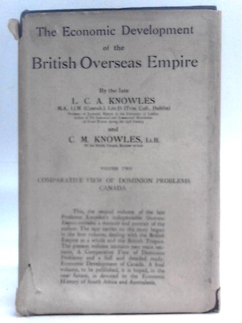 The Economic Development of the British Overseas Empire. Volume Two: Comparative View of Dominion Problems Canada. By L.C.A. Knowles