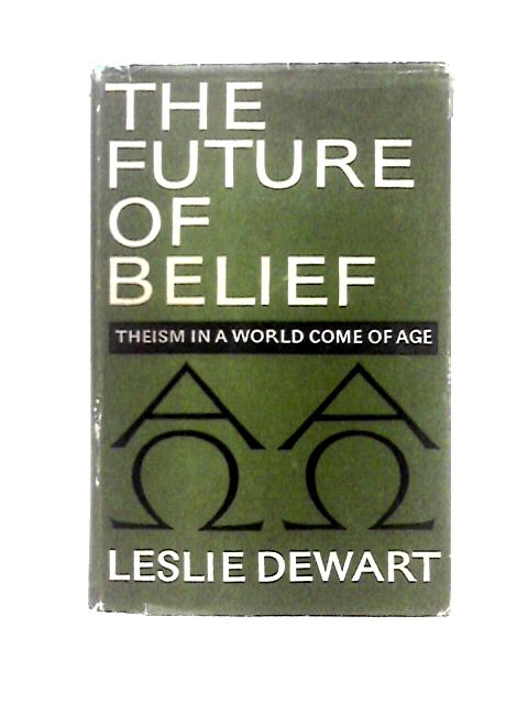 The Future of Belief von Leslie Dewart