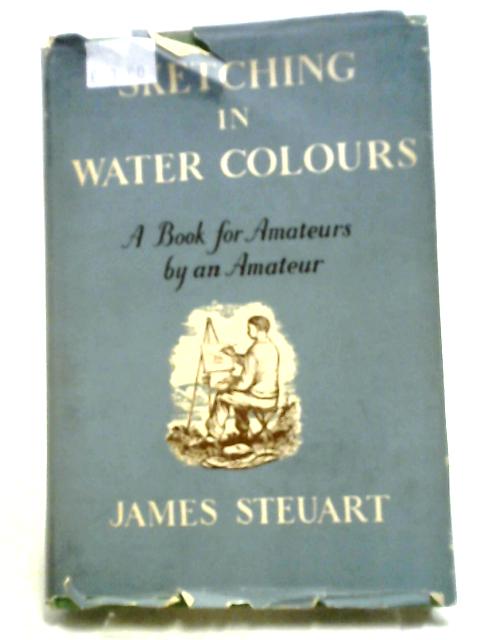 Sketching in Water-Colours By James Steuart