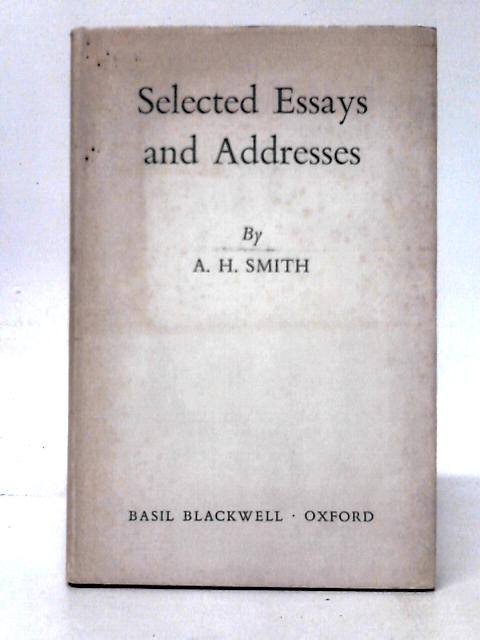 Selected Essays and Addresses By A. H. Smith