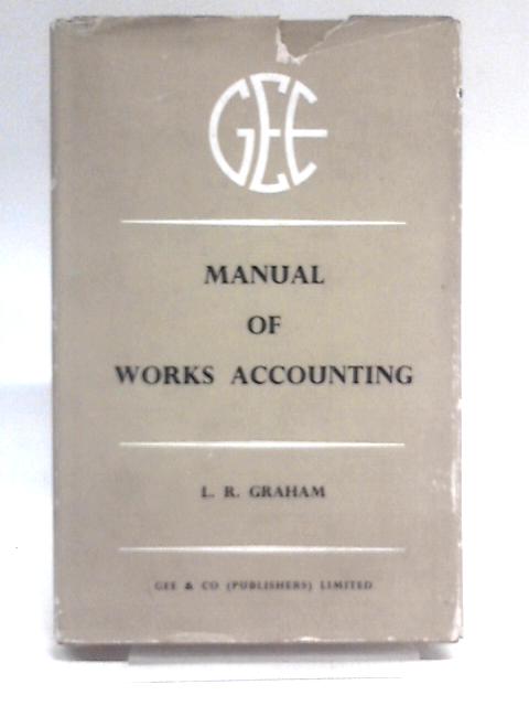 Manual of Works Accounting von Leslie Reginald Graham