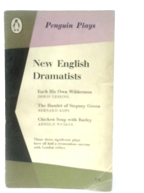 New English Dramatists 1: Each His Own Wilderness, The Hamlet of Stepney Green, Chicken Soup With Barley By E. M. Browne (Ed.)