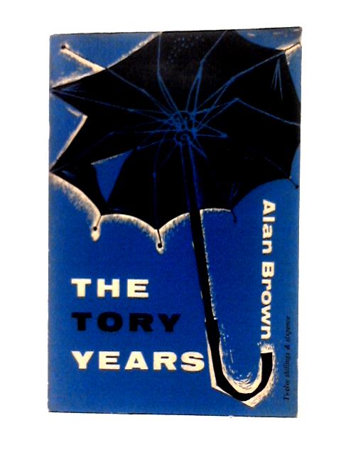 The Tory Years By Alan Brown