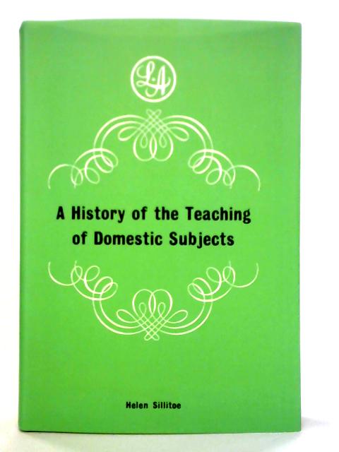 A History Of The Teaching Of Domestic Subjects By Helen Sillitoe