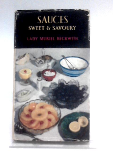 Sauces, Sweet And Savoury: How To Make Them By Lady Muriel Beckwith