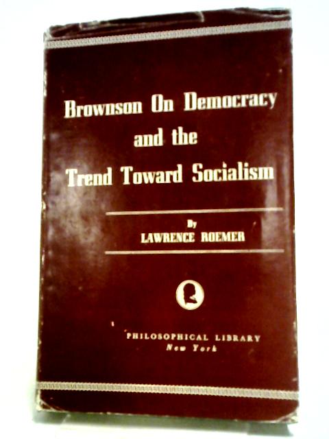 Brownson On Democracy And The Trend Toward Socialism By Lawrence Roemer