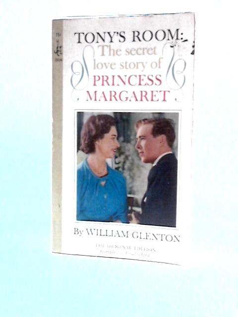 Tony's Room: The Secret Love Story of Princess Margaret By William Glenton