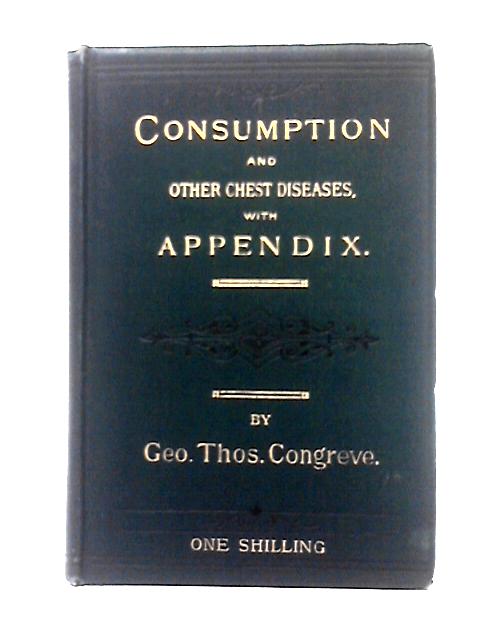 On Consumption of the Lungs, or, Decline and Its Successful Treatment By Geroge Thomas Congreve