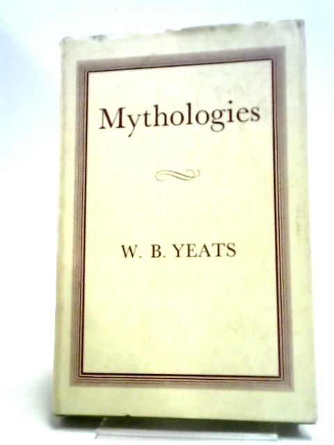 Mythologies By W. B. Yeats