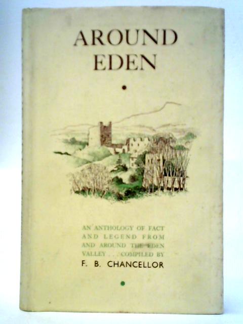 Around Eden: An Anthology Of Fact And Legend From And Around The Eden Valley von F. B. Chancellor