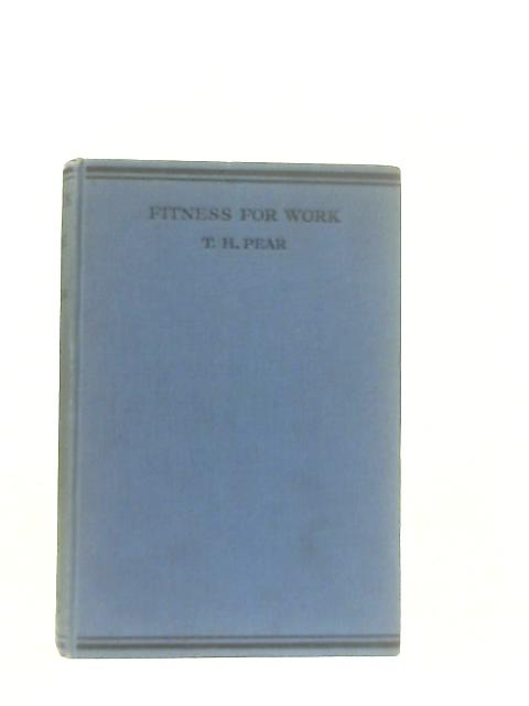 Fitness for Work By T. H. Pear